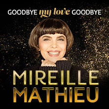 Mireille Mathieu - Goodbye my Love Goodbye - Das Finale der Welt-Abschiedstournee 08.11.2026 Meistersingerhalle Nürnberg