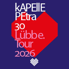 kAPELLE PETRA - 30 Jahre Lübbe Tour 2026 04.12.2026 Z-BAU