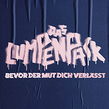 DAS LUMPENPACK - Bevor der Mut dich verlässt 05.10.2026 Löwensaal