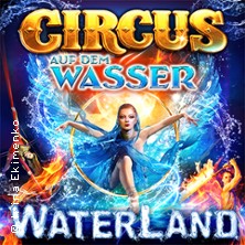 WATERLAND - Zirkus auf dem Wasser 04.04.2026 Waterland Nürnberg