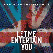Let Me Entertain You - The Robbie Williams Tribute Show - a night of greatest hit 21.02.2027 Meistersingerhalle Nürnberg
