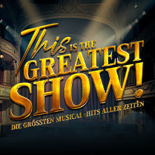 This is THE GREATEST SHOW! - Die größten Musical Hits aller Zeiten - Tour 2027 04.04.2027 Meistersingerhalle Nürnberg